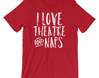Funny Broadway Fan Shirt I Love Theatre And Naps Theater Tee