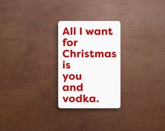 Adult Christmas Card - Funny Christmas Card - All I Want For Christmas Is You And Vodka
