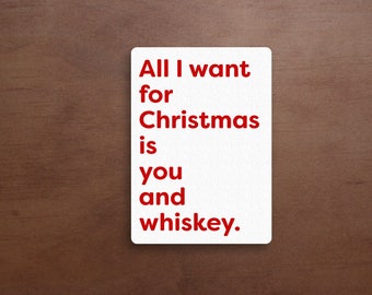 Adult Christmas Card - Funny Christmas Card - All I want For Christmas Is You And Whiskey