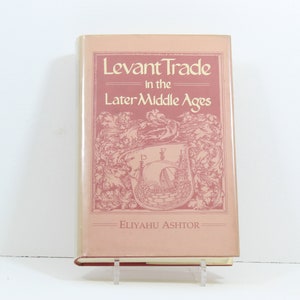 Levant Trade in the Later Middle Ages by Eliyahu Ashtor (1983)