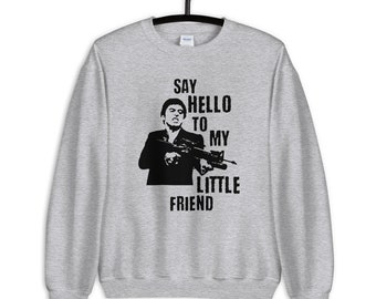 Say Hello to my Little Friend Unisex Sweatshirt