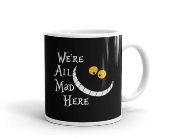 We're All Mad Here 11 oz Mug