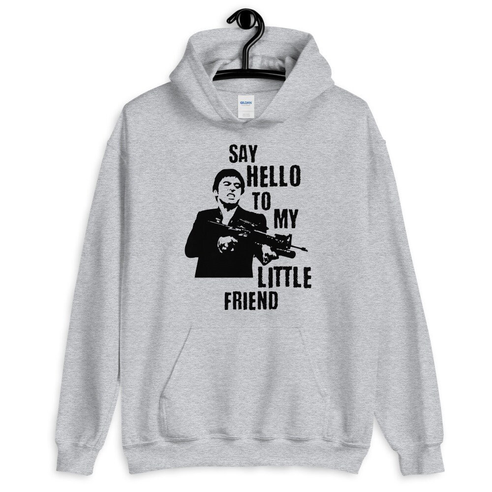 Say Hello to my Little Friend Unisex Hoodie