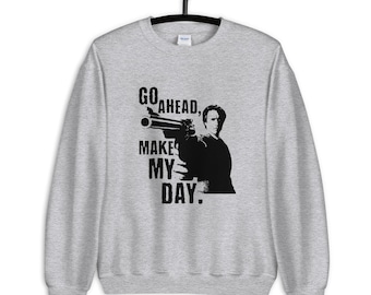 Go Ahead Make My Day Unisex Sweatshirt