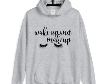 Wake Up and Makeup Unisex Hoodie
