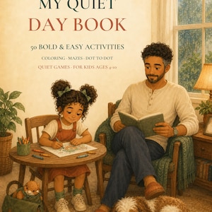 May include: A book cover titled MY QUIET DAY BOOK with the subtitle LITTLE HEARTS, BIG FEELINGS and 50 BOLD & EASY ACTIVITIES. The illustration shows a child coloring at a wooden table and an adult reading in a chair with a dog sleeping nearby.