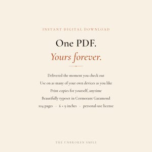 May include: A digital document listing with the text: INSTANT DIGITAL DOWNLOAD, One PDF. Yours forever., Delivered the moment you check out, Use on as many of your own devices as you like, Print copies for yourself, anytime, 104 pages, 6 x 9 inches.