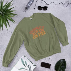Technically Always On Fire Crewneck, CRPS Awareness Sweatshirt, Chronic Illness Gift, Spoonie Gift, Invisible Illness, Chronic Pain Gift