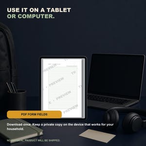 May include: A digital tablet displaying a lined document with the word PREVIEW repeated across it. Text reads: USE IT ON A TABLET OR COMPUTER. PDF FORM FIELDS. Download once. Keep a private copy on the device that works for your household. NO PHYSICAL PRODUCT WILL BE SHIPPED.
