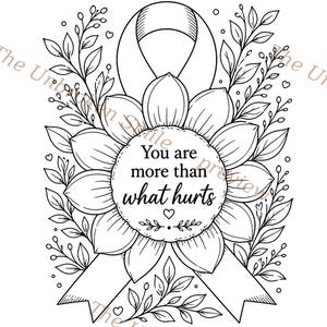 May include: Black and white line art illustration of a ribbon, sunflower, and foliage. The text "You are more than what hurts" is in the center. The Unbroken Smile is written at the bottom of the image.