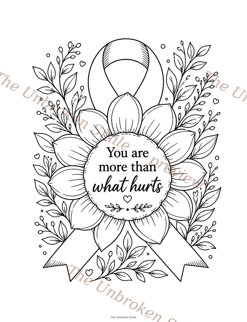 May include: Black and white line art illustration of a ribbon, sunflower, and foliage. The text "You are more than what hurts" is in the center. The Unbroken Smile is written at the bottom of the image.