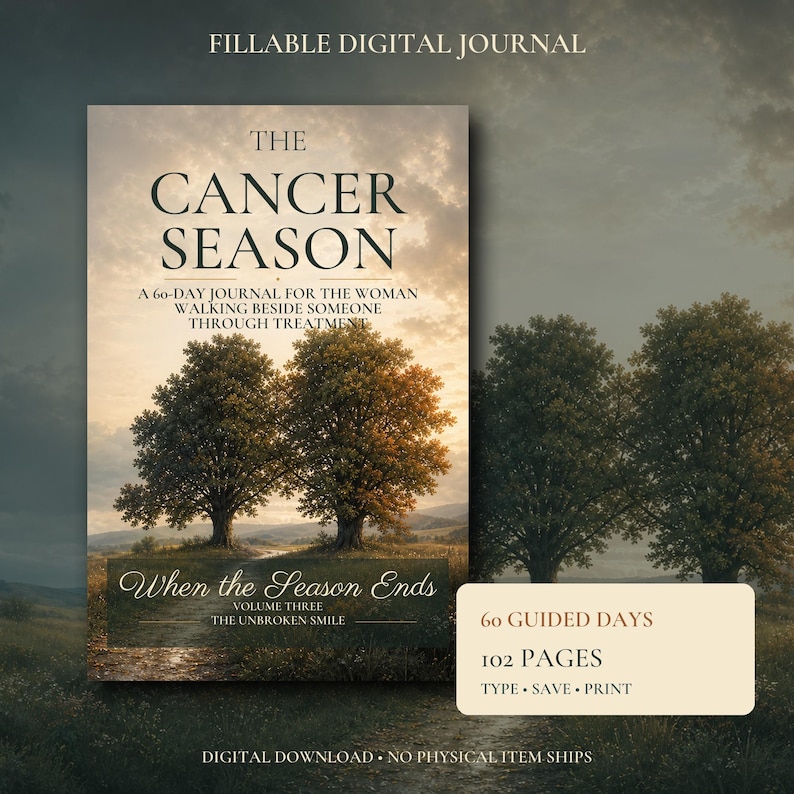 May include: A fillable digital journal titled The Cancer Season, a 60-day journal for the woman walking beside someone through treatment, volume three, The Unbroken Smile. The cover features two trees in a field at sunset, 60 guided days, 102 pages.