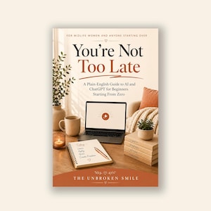 May include: Book cover titled "You're Not Too Late" with text "A Plain-English Guide to AI and ChatGPT for Beginners Starting From Zero." The cover features a laptop, notebook, coffee mug, and a small plant. The book is for midlife women.