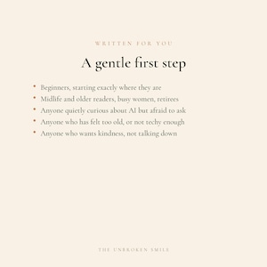 May include: A cream-colored graphic with the text "WRITTEN FOR YOU" and "A gentle first step." Bullet points list target audiences, including beginners, retirees, and those curious about AI. The bottom of the graphic reads "THE UNBROKEN SMILE."
