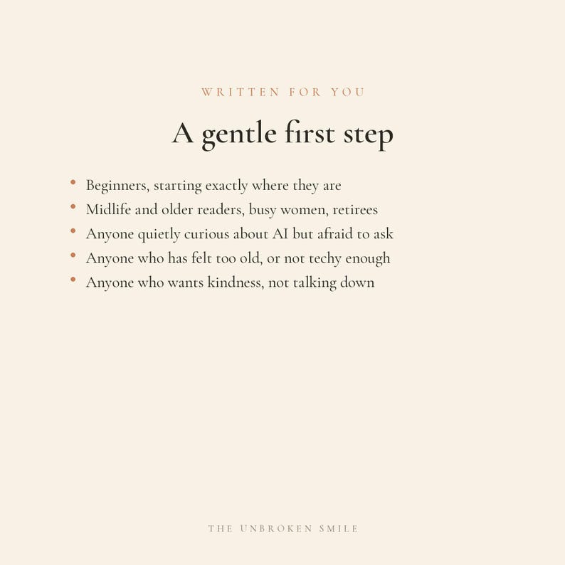 May include: A cream-colored graphic with the text "WRITTEN FOR YOU" and "A gentle first step." Bullet points list target audiences, including beginners, retirees, and those curious about AI. The bottom of the graphic reads "THE UNBROKEN SMILE."