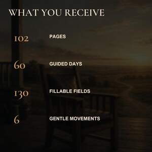 May include: A digital graphic listing the contents of a journal: 102 pages, 60 guided days, 130 fillable fields, and 6 gentle movements. The text is displayed in a light gold font against a dark, atmospheric background featuring a wooden chair.