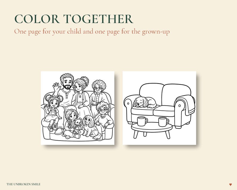 May include: Two black and white coloring pages titled COLOR TOGETHER. One page shows a family sitting on a sofa with a dog. The other page shows a dog sleeping on a sofa with a coffee table and two mugs. The text THE UNBROKEN SMILE is at the bottom.