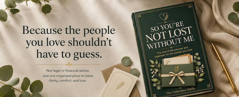 May include: A dark green hardcover book titled So You're Not Lost Without Me, featuring a gold-embossed envelope graphic with a ribbon. The text reads: Because the people you love shouldn't have to guess. Not legal or financial advice.