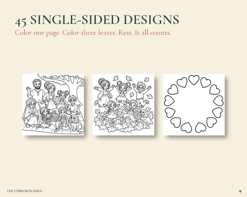 May include: A coloring book page set featuring 45 single-sided designs. The text reads 45 SINGLE-SIDED DESIGNS, Color one page. Color three leaves. Rest. It all counts. Three black and white illustrations show a family picnic, children playing in leaves, and a heart wreath. THE UNBROKEN SMILE is at the bottom.