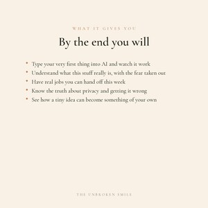 May include: A cream-colored graphic with the text "WHAT IT GIVES YOU" and "By the end you will." Bullet points describe outcomes, including understanding AI and privacy. The phrase "THE UNBROKEN SMILE" appears at the bottom.