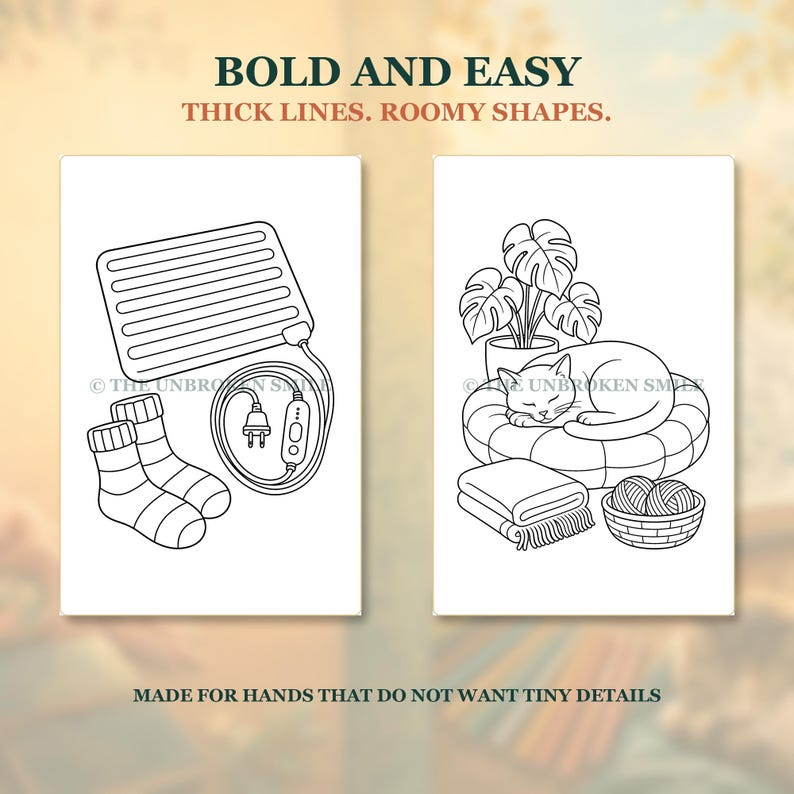 May include: Two black and white coloring pages with the text BOLD AND EASY, THICK LINES. ROOMY SHAPES. MADE FOR HANDS THAT DO NOT WANT TINY DETAILS. One page shows a heating pad and socks, the other shows a cat on a cushion with a plant and yarn.