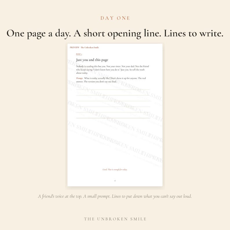 May include: A journal page titled DAY ONE with the text One page a day. A short opening line. Lines to write. The page includes the heading Just you and this page, a prompt asking What is today actually like?, blank writing lines, and the text Good. That is enough for today.