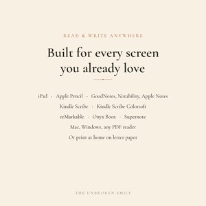 May include: A beige informational graphic with dark brown text that reads: READ & WRITE ANYWHERE, Built for every screen you already love, iPad, Apple Pencil, GoodNotes, Notability, Apple Notes, Kindle Scribe, Kindle Scribe Colorsoft, reMarkable, Onyx Boox, Supernote, Mac, Windows, any PDF reader, Or print at home on letter paper, THE UNBROKEN SMILE.