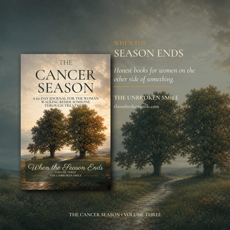 May include: A book titled The Cancer Season, a 60-day journal for the woman walking beside someone through treatment, volume three. The cover features two large trees in a field under a cloudy sky. Text includes When the Season Ends and The Unbroken Smile.