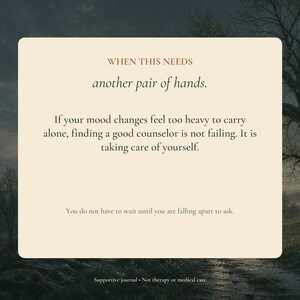 Puede incluir: Una tarjeta rectangular de color crema con texto en marr&oacute;n oscuro que dice: WHEN THIS NEEDS another pair of hands. If your mood changes feel too heavy to carry alone, finding a good counselor is not failing. It is taking care of yourself. You do not have to wait until you are falling apart to ask. Supportive journal &bull; Not therapy or medical care.