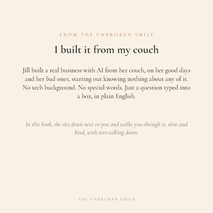 May include: Cream-colored graphic with text: "FROM THE UNBROKEN SMILE" and "I built it from my couch." The text describes building a business with AI, starting with no tech background. The bottom reads "THE UNBROKEN SMILE."