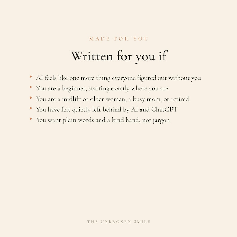 以下が含まれることがあります： 「MADE FOR YOU」と「Written for you if」のテキストが入ったベージュ色のグラフィック。テキストには、初心者であることやAIに置いていかれたと感じることなど、コンテンツが役立つ理由が記載されています。下部には「THE UNBROKEN SMILE」と書かれています。