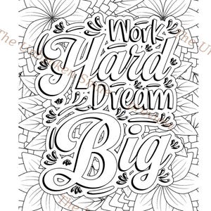 May include: Black and white coloring page with the words "Work Hard Dream Big" in a decorative font. The text is surrounded by floral and leaf patterns, creating a motivational design for coloring.