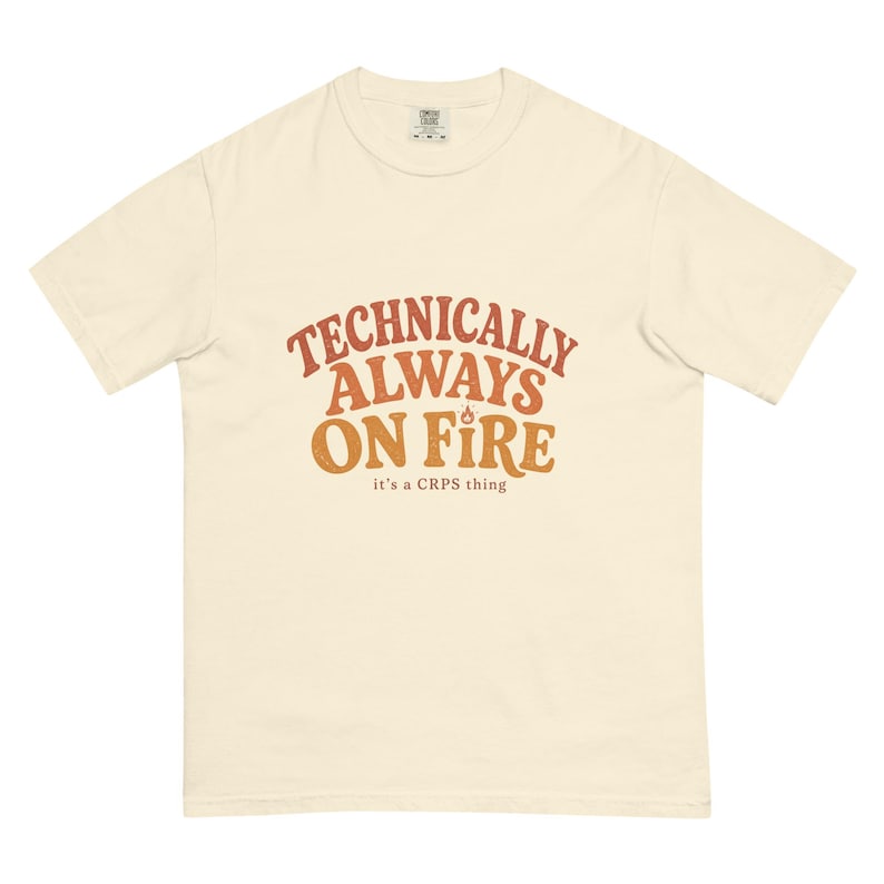 Technically Always On Fire Tee, CRPS Awareness, Chronic Illness Gift, Spoonie Shirt, Invisible Illness, Chronic Pain Gift