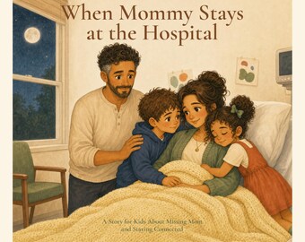 When Mommy Stays at the Hospital: Children's Storybook PDF for Kids Ages 4-10