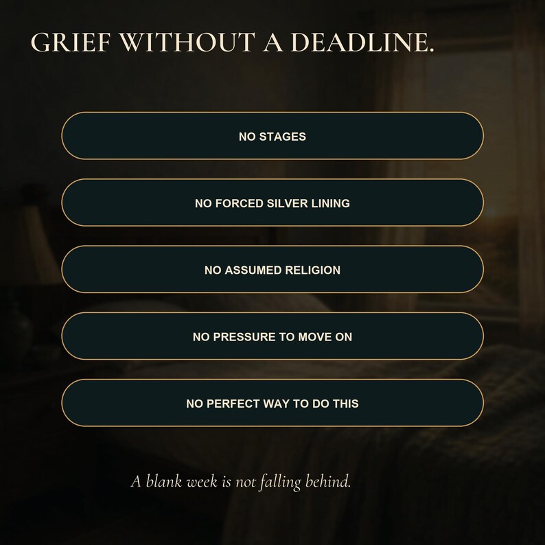 May include: A dark graphic with the text GRIEF WITHOUT A DEADLINE. Five horizontal buttons with gold borders contain the text: NO STAGES, NO FORCED SILVER LINING, NO ASSUMED RELIGION, NO PRESSURE TO MOVE ON, NO PERFECT WAY TO DO THIS. A blank week is not falling behind.