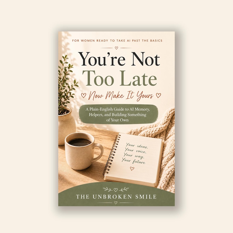 May include: Book cover titled "You're Not Too Late" with text "Now Make It Yours." A coffee cup, notebook, and small plant are on a wooden surface. The book's subtitle reads "A Plain-English Guide to AI Memory, Helpers, and Building Something of Your Own."