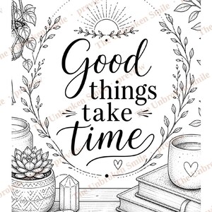 May include: Black and white line art illustration with the text "Good things take time." The image includes a succulent in a patterned pot, books, a mug with a heart, and decorative leaves.