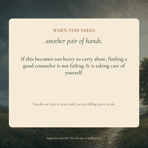 May include: A rectangular cream-colored card featuring the text: WHEN THIS NEEDS another pair of hands. If this becomes too heavy to carry alone, finding a good counselor is not failing. It is taking care of yourself. You do not have to wait until you are falling apart to ask. Supportive journal &bull; Not therapy or medical care.