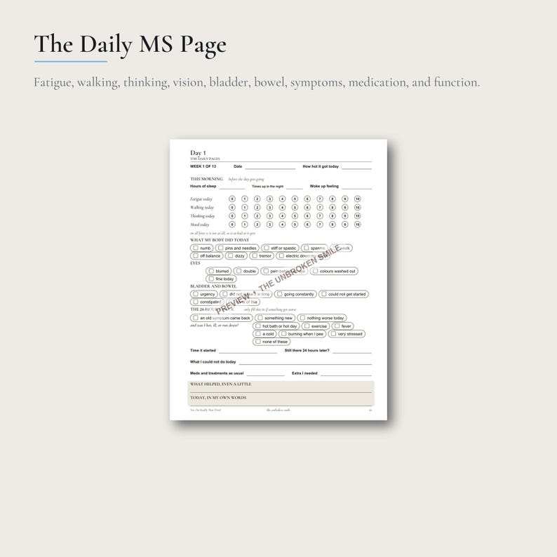 May include: A white paper tracking sheet titled The Daily MS Page with sections for date, sleep, fatigue, walking, thinking, and mood. It includes checkboxes for physical symptoms, bladder and bowel function, and space for notes on daily activities.