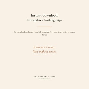 May include: A digital graphic with text in a serif font on a cream background. The text reads "Instant download. Free updates. Nothing ships." and "You're not too late. Now make it yours." The website theunbrokensmile.com is also displayed.