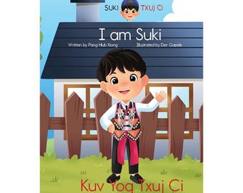 I am Suki | Kuv Yog Txuj Ci: Bilingual Hmong book for elementary kids and learn Hmong for beginners