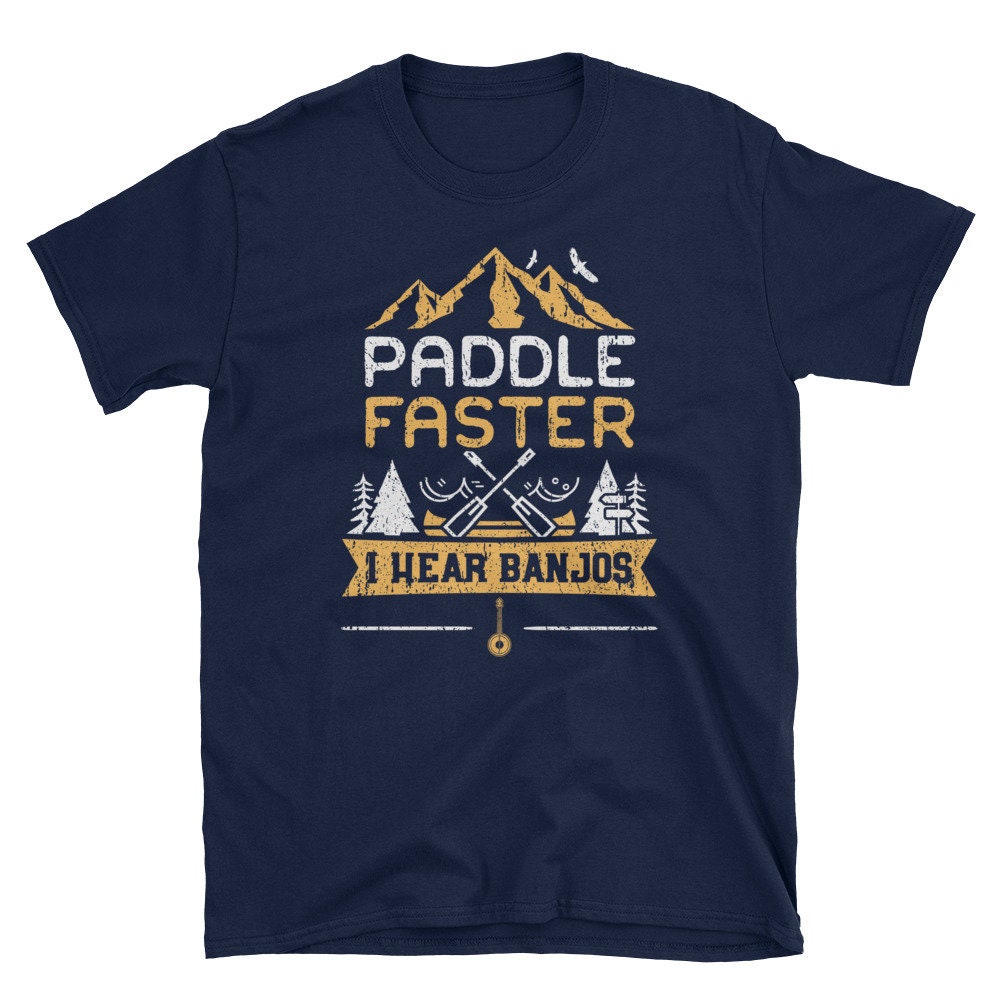 Paddle Faster I Hear Banjos Tshirt. Kayaking Shirt. Canoeing Etsy