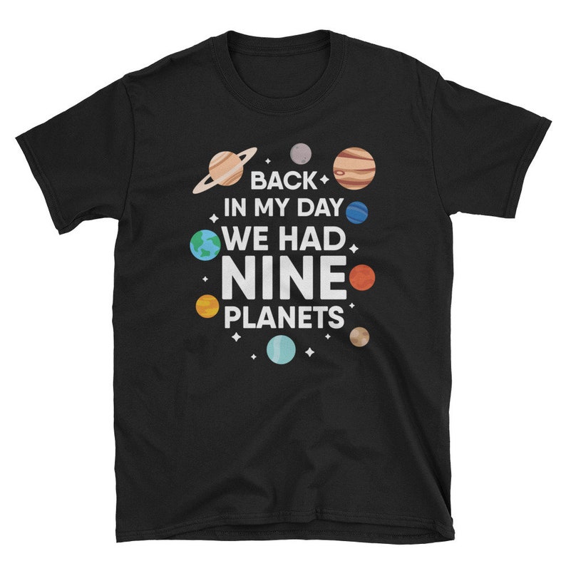 Pluto Shirt: Back in My Day We Had 9 Planets T-shirt. - Etsy