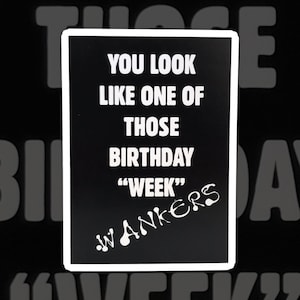Vous ressemblez à l’un de ces branleurs de la semaine d’anniversaire| Wanker| Semaine | Carte d’anniversaire grossière| Drôle de carte d’anniversaire| Joyeux anniversaire| Insulte| Insultant
