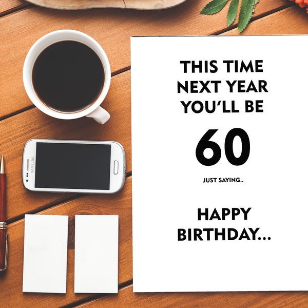 This Time Next Year You’ll be 60|59|60th|Rude Birthday Card|Funny Birthday Card|Happy Birthday|Insult|Insulting|The Big 60|Birthday|Joke