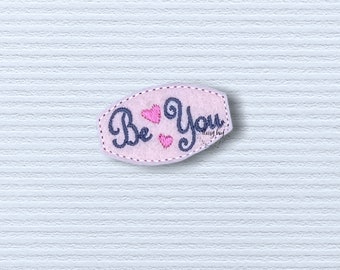 Be You Feltie Embroidery Design, ITH Design, Word Feltie, Machine Embroidery Digital Design File, Inspirational