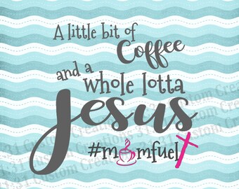 Little bit of Coffee and a Whole Lotta Jesus SVG - Little Bit of Coffee SVG- Popular Svg-Whole Lotta Jesus SVG-Momfuel Svg-Mom Svg-Mom Shirt