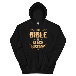 May include: Black hoodie with a gold graphic that says "The Bible is Black History".