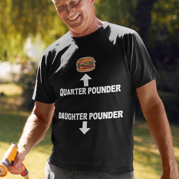 Quarter Pounder Daughter Pounder Shirt, creative, dark, humor, funny, Men's, classic, tee, burger