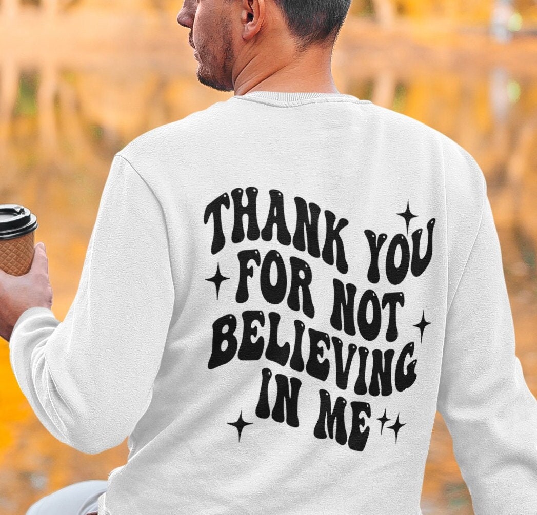Thank You for Not Believing in Me Sweatshirt Hoodie Back Design Unisex Heavy Blend Hooded Sweatshirt Etsy Canada